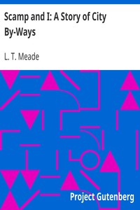 Scamp and I: A Story of City By-Ways by L. T. Meade