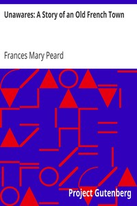 Unawares: A Story of an Old French Town by Frances Mary Peard