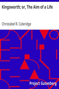 Kingsworth; or, The Aim of a Life by Christabel R. (Christabel Rose) Coleridge