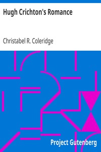 Hugh Crichton's Romance by Christabel R. (Christabel Rose) Coleridge