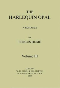 The Harlequin Opal: A Romance. Vol. 3 (of 3) by Fergus Hume