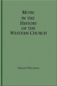 Music in the History of the Western Church
With an Introduction on Religious Music Among Primitive and Ancient Peoples by Edward Dickinson