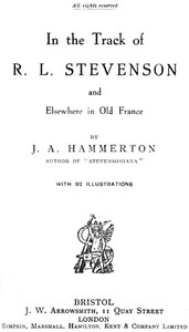 In the Track of R. L. Stevenson and Elsewhere in Old France by J. A. (John Alexander) Hammerton