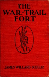 The War-Trail Fort: Further Adventures of Thomas Fox and Pitamakan by James Willard Schultz