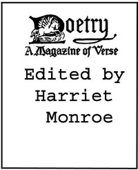 Poetry: A Magazine of Verse, Volume 01
October-March, 1912-13 by Various