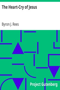 The Heart-Cry of Jesus by Byron J. (Byron Johnson) Rees