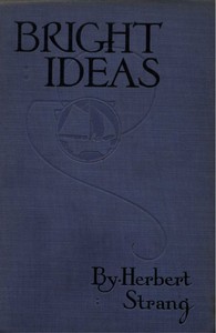 Bright Ideas: A Record of Invention and Misinvention by Herbert Strang