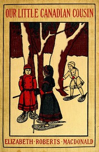 Our Little Canadian Cousin by Elizabeth Roberts MacDonald