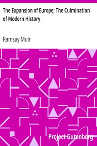 The Expansion of Europe; The Culmination of Modern History by Ramsay Muir