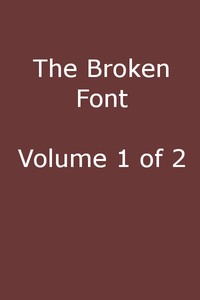 The Broken Font: A Story of the Civil War, Vol. 1 (of 2) by Moyle Sherer