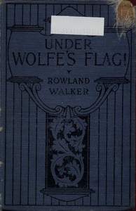 Under Wolfe's Flag; or, The Fight for the Canadas by Rowland Walker