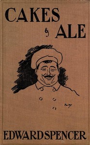 Cakes & Ale
A Dissertation on Banquets Interspersed with Various Recipes, More or Less Original, and anecdotes, mainly veracious by Edward Spencer