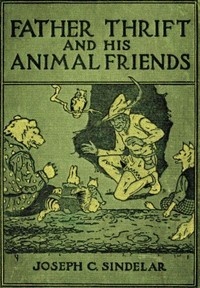 Father Thrift and His Animal Friends by Joseph C. (Joseph Charles) Sindelar