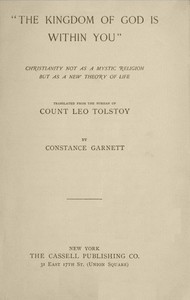 "The Kingdom of God Is Within You"
Christianity Not as a Mystic Religion but as a New Theory of Life by Leo Tolstoy