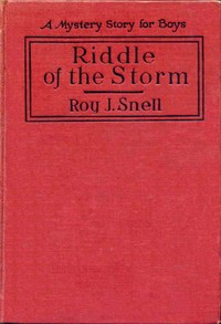 Riddle of the Storm
A Mystery Story for Boys by Roy J. (Roy Judson) Snell