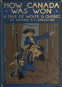 How Canada Was Won: A Tale of Wolfe and Quebec by F. S. (Frederick Sadleir) Brereton