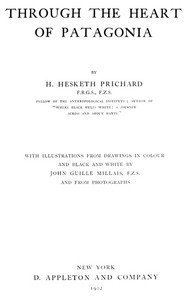 Through the Heart of Patagonia by H. (Hesketh) Hesketh-Prichard