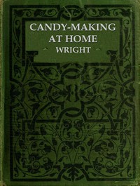 Candy-Making at Home
Two hundred ways to make candy with home flavors and professional finish by Mary M.‏ (Mary Mason) Wright