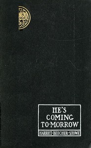 He's Coming To-Morrow by Harriet Beecher Stowe