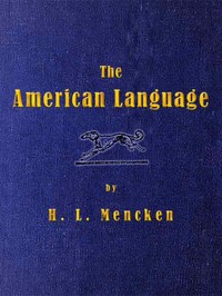 The American Language
A Preliminary Inquiry into the Development of English in the United States by H. L. (Henry Louis) Mencken