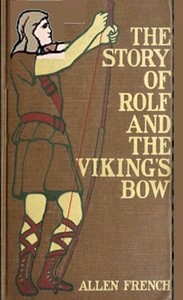 The Story of Rolf and the Viking's Bow by Allen French
