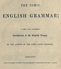 The Comic English Grammar: A New and Facetious Introduction to the English Tongue by Percival Leigh
