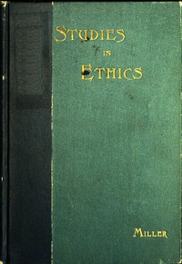 Short Studies in Ethics: An Elementary Text-Book for Schools by John Ormsby Miller