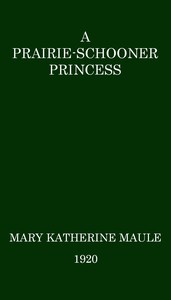 A Prairie-Schooner Princess by Mary K. (Mary Katherine) Maule