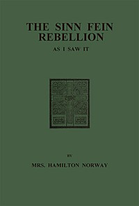 The Sinn Fein Rebellion as I Saw It. by Hamilton Norway