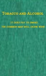 Tobacco and Alcohol
I. It Does Pay to Smoke.  II. The Coming Man Will Drink Wine. by John Fiske