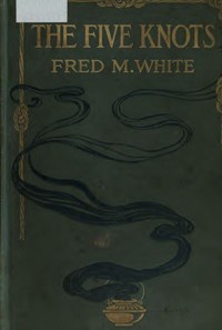 The Five Knots by Fred M. (Fred Merrick) White