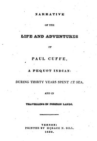 Narrative of the Life and Adventures of Paul Cuffe, a Pequot Indian, During Thirty Years Spent at Sea, and in Travelling in Foreign Lands by Paul Cuffe