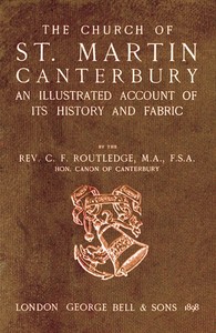 Bell's Cathedrals: The Church of St. Martin, Canterbury
An Illustrated Account of its History and Fabric by C. F. (Charles Francis) Routledge