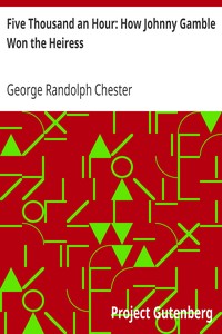 Five Thousand an Hour: How Johnny Gamble Won the Heiress by George Randolph Chester