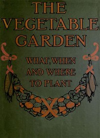 The Vegetable Garden: What, When, and How to Plant by Anonymous
