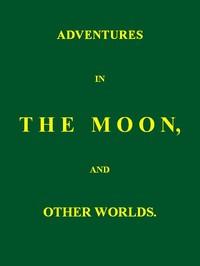 Adventures in the Moon, and Other Worlds by John Russell Russell