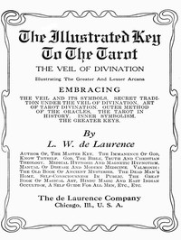 The Illustrated Key to the Tarot: The Veil of Divination by L. W. (Lauron William) De Laurence