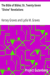 The Bible of Bibles; Or, Twenty-Seven "Divine" Revelations by Kersey Graves