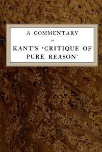 A Commentary to Kant's 'Critique of Pure Reason' by Norman Kemp Smith