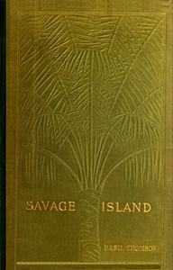 Savage Island: An Account of a Sojourn in Niué and Tonga by Basil Thomson