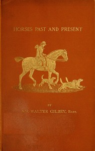 Horses Past and Present by Walter Gilbey