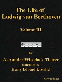 The Life of Ludwig van Beethoven, Volume III by Alexander Wheelock Thayer
