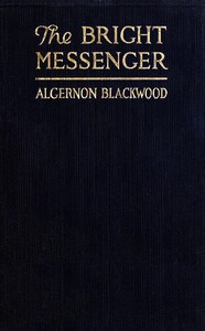 The Bright Messenger by Algernon Blackwood
