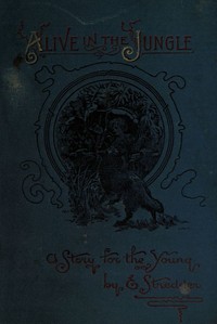 Alive in the Jungle: A Story for the Young by Eleanor Stredder