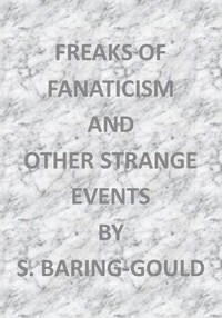 Freaks of Fanaticism, and Other Strange Events by S. (Sabine) Baring-Gould
