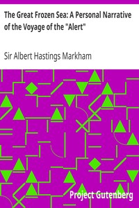 The Great Frozen Sea: A Personal Narrative of the Voyage of the "Alert" by Albert Hastings Markham