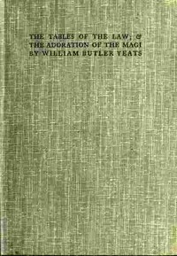 The Tables of the Law; & The Adoration of the Magi by W. B. (William Butler) Yeats