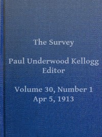 The Survey, Volume 30, Number 1, April 5, 1913 by Various