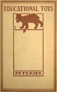 Educational Toys
Consisting Chiefly of Coping-Saw Problems for Children in School and the Home by Louis Christian Petersen