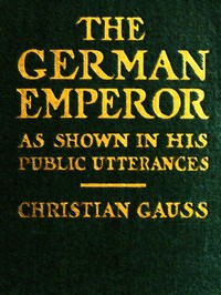 The German Emperor as Shown in His Public Utterances by German Emperor William II